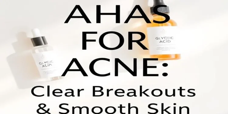 AHAs for acne: glycolic acid and lactic acid serum products on a marble surface, promoting clear skin and reducing acne breakouts. Includes text 'AHAs for Acne: Clear Breakouts & Smooth Skin
